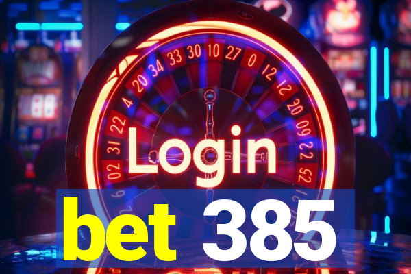 bet 385
